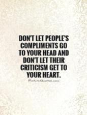 dont-let-peoples-compliments-go-to-your-head-and-dont-let-their-criticism-get-to-your-heart-quote-1